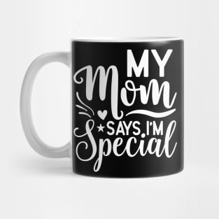 My mom says I'm special Mug